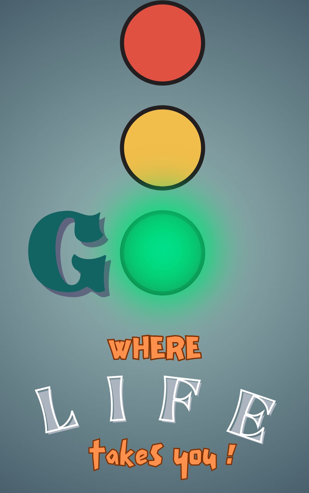 Go Where Life Takes You!
